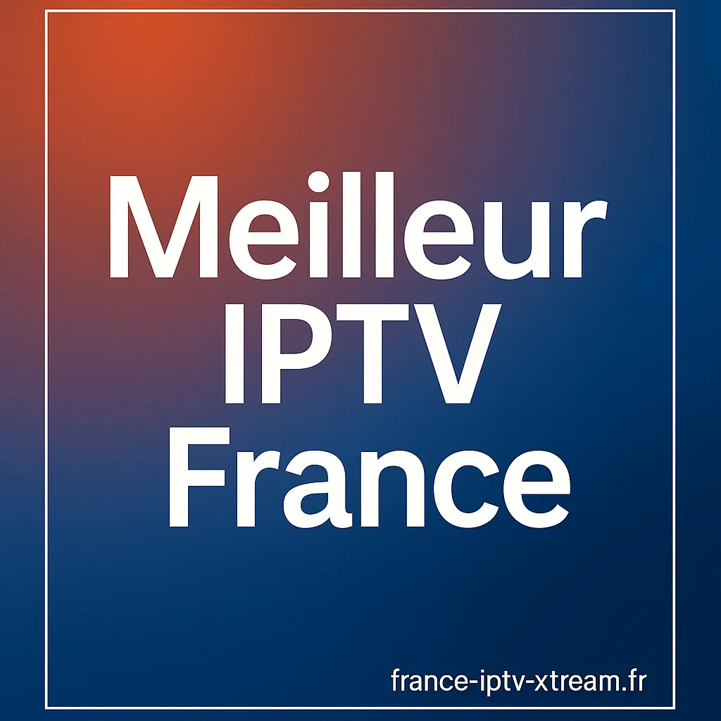 Le Meilleur IPTV France 2026 : France-IPTV-Xtream.fr Le Meilleur IPTV France 2026 : France-IPTV-Xtream.fr